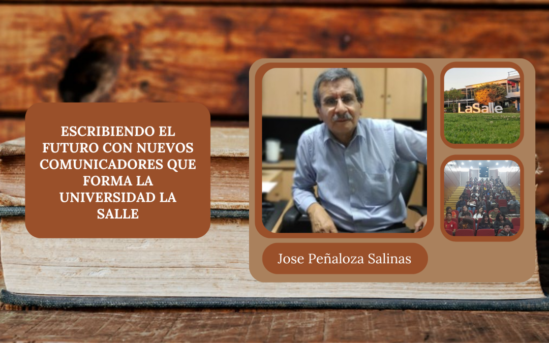 José Peñaloza: Escribiendo el futuro con nuevos comunicadores que forma la Universidad la Salle